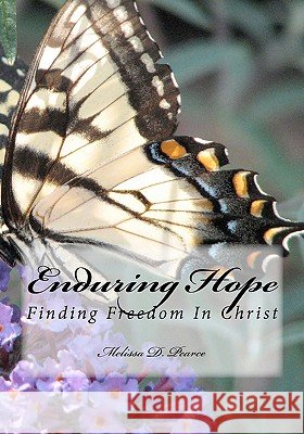 Enduring Hope: Finding Freedom In Christ Pearce, Melissa D. 9781461105596
