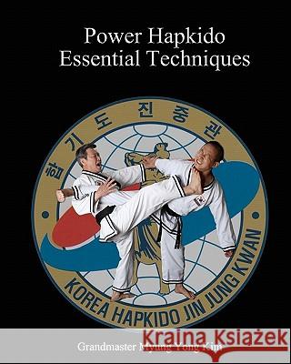 Power Hapkido - Essential Techniques Myung Yong Kim Ki Kim Jung Kim 9781461105718 Createspace