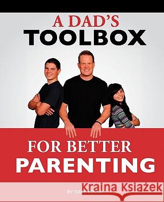 A Dad's Toolbox for Better Parenting Dave Kovar 9781461106227 Createspace