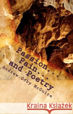 Passion...Pain...and Poetry Andrew Coby McGuire 9781461107101