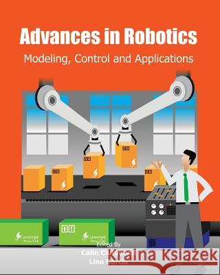 Advances in Robotics: Modeling, Control and Applications Calin Ciufudean Lino Garcia 9781461108443