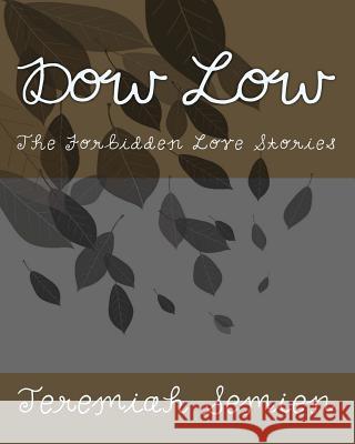 Dow Low: The Forbidden Love Stories Jeremiah Semien 9781461108719 Createspace