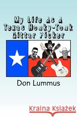 My Life As A Texas Honky-Tonk Gittar Picker Lummus Sr, Don 9781461109891 Createspace