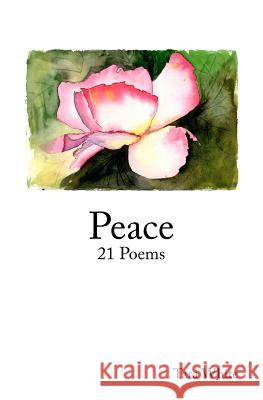 Peace: 21 Poems Tara White 9781461109983 Createspace