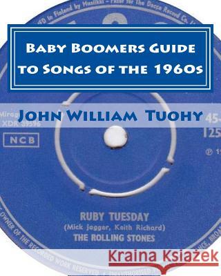 Baby Boomers Guide to Songs of the 1960s John William Tuohy 9781461110620 Createspace