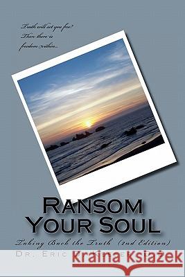 Ransom Your Soul (Second Edition): Taking Back the Truth Dr Eric D. Keefe 9781461111047 Createspace