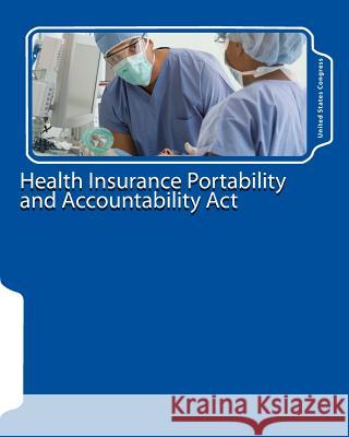 Health Insurance Portability and Accountability Act United States Congress 9781461112730