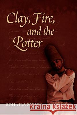 Clay, Fire and the Potter Sohaila Zivari 9781461112938 Createspace