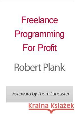 Freelance Programming For Profit Plank, Robert 9781461113508