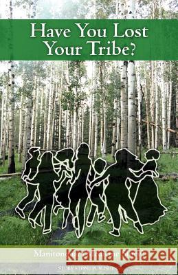 Have You Lost Your Tribe? Manitonquat (Medicin 9781461115120 Createspace