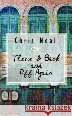 There & Back and Off Again Chris Neal 9781461115328