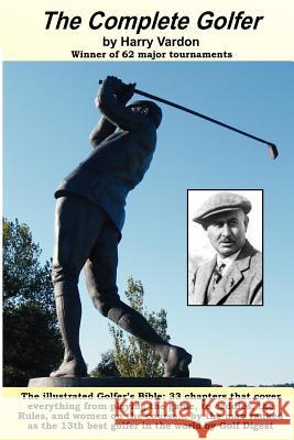 The Complete Golfer: The Golfer's Bible Harry Vardon 9781461115380 Createspace
