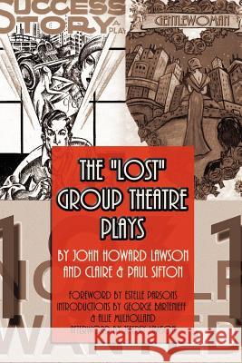 The Lost Group Theatre Plays John Howard Lawson Claire Sifton Paul Sifton 9781461115625