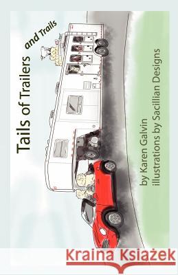 Tails of Trailers and Trails Karen Galvin Sacillian Designs 9781461115809 Createspace