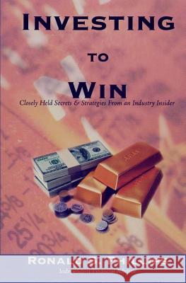 Investing to Win: Closely Held Secrets & Strategies from an Industry Insider Ronald S. Phillips 9781461116059