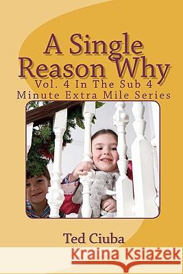 A Single Reason Why: Vol. 4 In The Sub 4 Minute Extra Mile Series Ciuba, Ted 9781461116851 Createspace