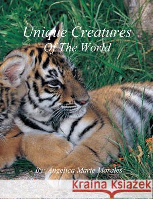 Unique Creatures of The World Morales, Angelica Marie 9781461117407 Createspace