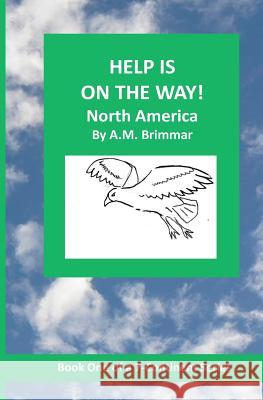 Help Is On the Way: North America Brimmar, A. M. 9781461117902 Createspace