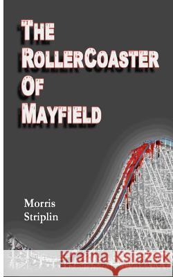 The Rollercoaster of Mayfield MR Morris L. Striplin 9781461117988 Createspace