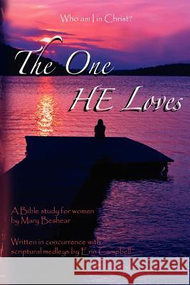 The One He Loves Mary Beshear 9781461120629 Createspace