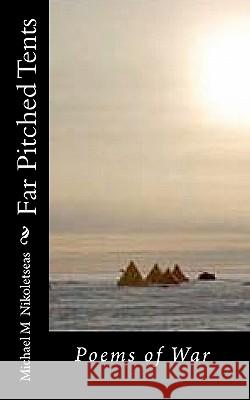 Far Pitched Tents: Poems of War Michael M. Nikoletseas 9781461121671 Createspace