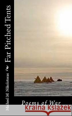 Far Pitched Tents: Poems of War Michael M. Nikoletseas 9781461121671