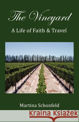 The Vineyard: A Life of Faith and Travel Martina Schonfeld 9781461123477