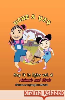 Uche and Uzo Say it in Igbo vol.4: Animals and Birds Ozumba, Chineme Oi 9781461123996 Createspace