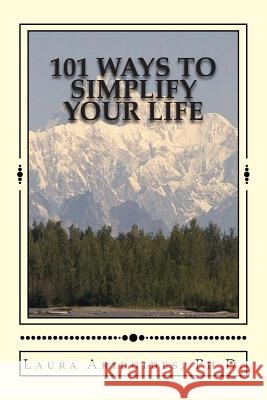 101 Ways to Simplify Your Life Laura Aridgide 9781461125778 Createspace