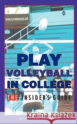 Play Volleyball in College. The Insider's Guide Thompson, Kelly 9781461125877 Createspace