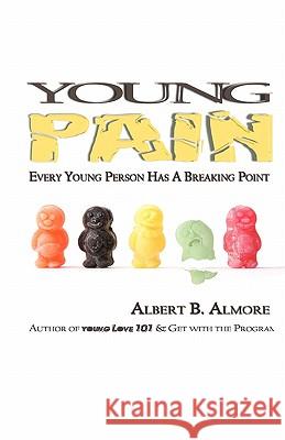Young Pain: Every Young Person Has A Breaking Point Almore, Albert B. 9781461126447