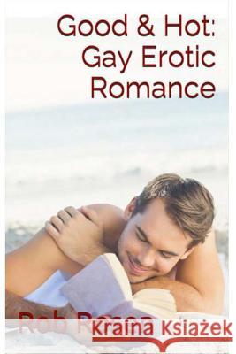 Good & Hot: Gay Erotic Romance Rob Rosen 9781461126539 Createspace