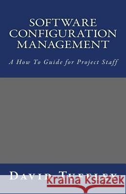 Software Configuration Management: A How To Guide for Project Staff Tuffley, David 9781461127567 Createspace
