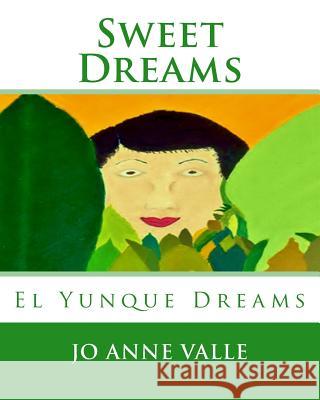 Sweet Dreams: El Yunque Dreams Jo Anne Valle Jo Anne Valle Jo Anne Valle 9781461128526 Createspace