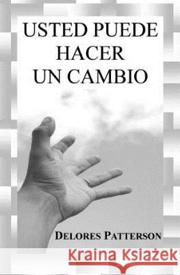 Usted Puede Hacer Un Cambio Delores Patterson 9781461129295 Createspace
