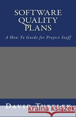 Software Quality Plans: A How to Guide for Project Staff David John Tuffley Dr David Tuffley 9781461130222 