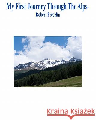 My First Journey Through The Alps Preecha, Robert 9781461130895 Createspace