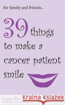 For Family and Friends: 39 Things To Make A Cancer Patient Smile Monaco, Rosemarie 9781461132080 Createspace