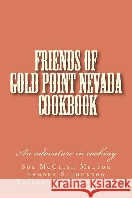 Friends of Gold Point Nevada Cookbook Sue McClish Melton Sandra S. Johnson Gold Point Friends 9781461132486 Createspace