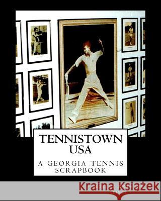 Tennistown USA: The Golden Age of Georgia Tennis Robert Anthony Rives 9781461132806 Createspace