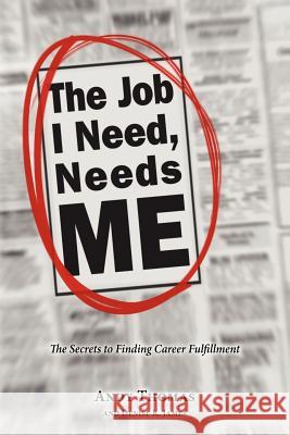The Job I Need, Needs Me Andy Thomas Denise K. James 9781461133513 Createspace