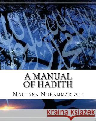 A Manual of Hadith Maulana Muhamma 9781461134701 Createspace