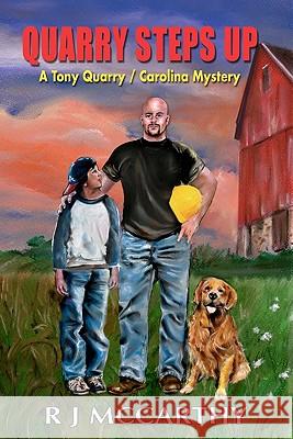 Quarry Steps Up: A Tony Quarry / Carolina Mystery R. J. McCarthy 9781461135036 Createspace