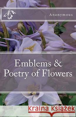 Emblems & Poetry of Flowers Anonymous 9781461135272