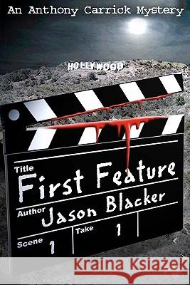 First Feature: An Anthony Carrick Mystery Jason Blacker 9781461136927 Createspace