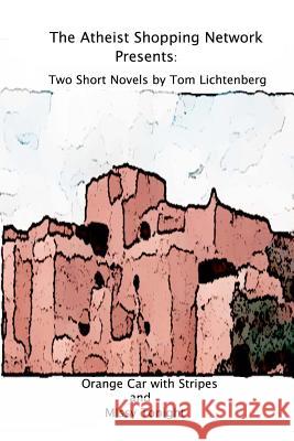 The Atheist Shopping Network Presents: Two Short Novels Tom Lichtenberg 9781461137535