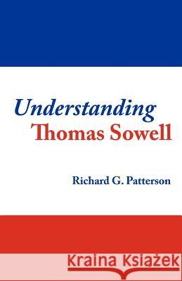 Understanding Thomas Sowell Richard G. Patterson 9781461137788 Createspace