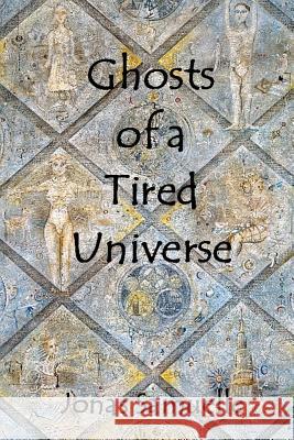 Ghosts of a Tired Universe Jonas Samuelle, Vasily Kafanov 9781461140641 Createspace Independent Publishing Platform