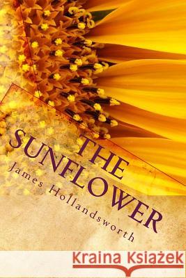 The Sunflower: A Parable of Life James John Hollandsworth 9781461141853 Createspace Independent Publishing Platform