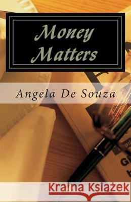 Money Matters: Simple Truths Leading to Financial Freedom Angela De Souza 9781461141907